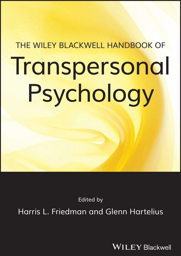 The Wiley-Blackwell Handbook of Transpersonal Psychology; Harris L. Friedman, Glenn Hartelius; 2015