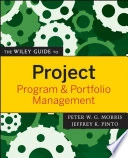 The Wiley Guide to Project, Program, and Portfolio Management; Peter Morris, Jeffrey K. Pinto; 2007