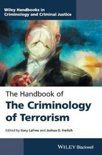 The Wiley Handbook to the Criminology of Terrorism; Gary LaFree, Joshua D. Freilich; 2016