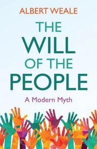 The will of the people : a modern myth; Albert Weale; 2018