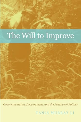 The will to improve : governmentality, development, and the practice of politics; Tania Li; 2007