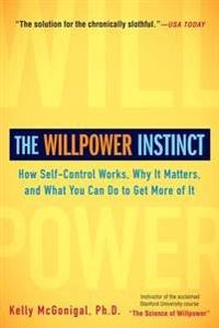 The willpower instinct : how self-control works, why it matters, and what you can do to get more of it; Kelly McGonigal; 2013