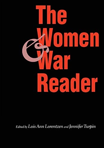 The women and war reader; Lois Ann Lorentzen, Jennifer E Turpin; 1998