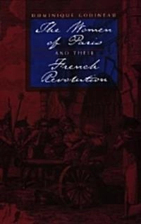 The women of Paris and their French Revolution; Dominique Godineau; 1998