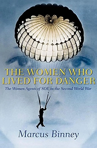 The women who lived for danger : the women agents of SOE in the Second World War; Marcus. Binney; 2002