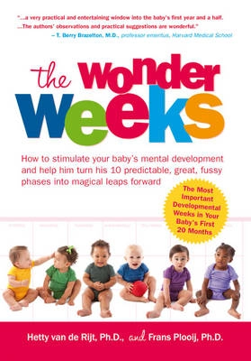 The wonder weeks : how to stimulate your baby's mental development and help him turn his 10 predictable, great, fussy, phases into magical leaps forward; Hetty van de Rijt; 2010