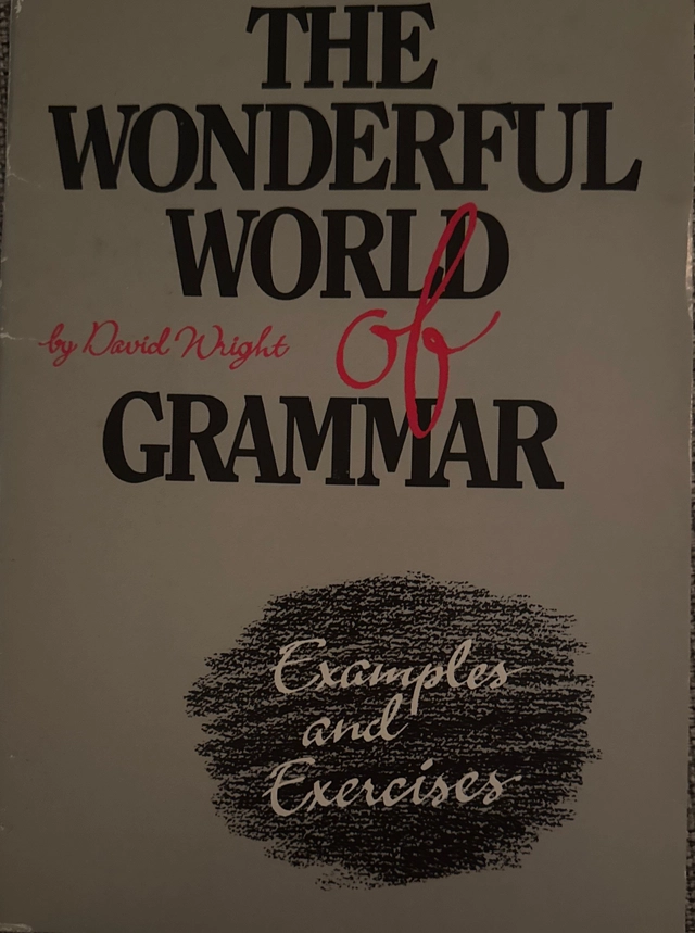 The wonderful world of grammar : examples and exercises; David Wright; 1991