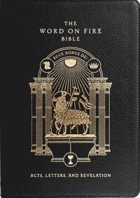 The Word on Fire Bible: Acts, Letters, and Revelation Volume 2; Robert Barron, Andrew Petiprin, Matthew R Petrusek; 2021