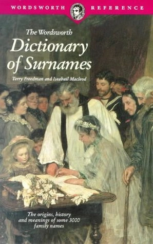The Wordsworth dictionary of surnames; Terry Freedman; 1997