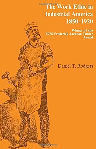 The work ethic in industrial America, 1850-1920; Daniel T. Rodgers; 1978