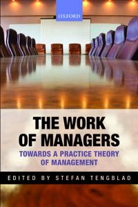 The work of managers : towards a practice theory of management; Stefan Tengblad; 2012