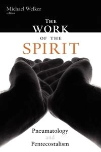 The work of the Spirit : pneumatology and Pentecostalism; Michael Welker; 2006