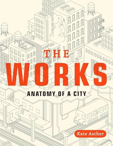 The works : anatomy of a city; Kate. Ascher; 2007