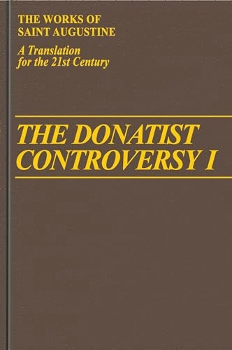 The works of Saint Augustine : a translation for the 21st century. · Books,, P. 1 · The Donatist controversy I : Psalm against the Party of Donatus (Psalmus contra partem Donati), Answer to the Writings of Petilian (Contra litteras Petiliani), Answer to the Letter of Parmenian (Contra epistulam Parmeniani), Baptism (De baptismo), Letter to Catholics on the Sect of the Donatists (Epistula ad Catholicos de secta Donatistarum), Vol. 21; Aurelius Augustinus, Boniface Ramsey, Maureen Tilley, David G. Hunter, Augustinian Heritage Institute; 2019