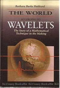 The world according to wavelets : the story of a mathematical technique in the making; Barbara Burke Hubbard; 1996