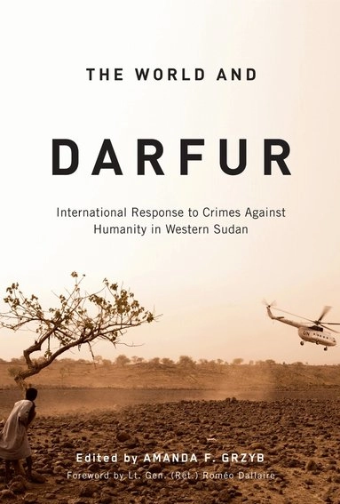 The world and Darfur : international response to crimes against humanity in western Sudan; Amanda F Grzyb; 2009