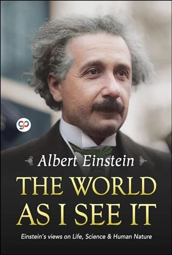 The world as I see it : Einstein's views on life, science & human nature; Albert Einstein; 2018