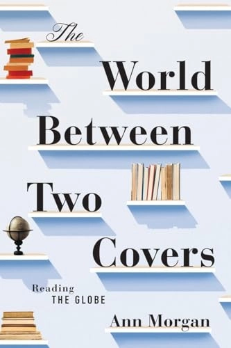 The World Between Two Covers - Reading the Globe; Ann Morgan; 2015