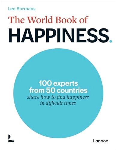 The World Book of Happiness : 100 experts from 50 countries share how to find happiness in difficult times; Leo Bormans; 2023