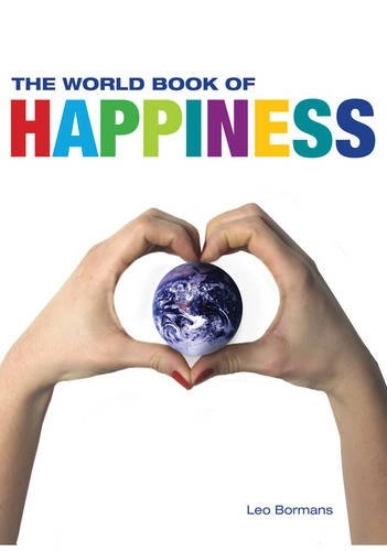 The world book of happiness : the knowledge and wisdom of one hundred happiness professors from all around the world; Leo Bormans; 2011
