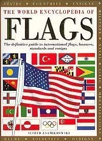 The World Encyclopedia of Flags: The Definitive Guide to International Flags, Banners, Standards and Ensigns; Alfred Znamierowski