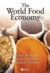 The World Food Economy; Douglas D. Southgate, Douglas H. Graham, Luther Tweeten; 2006