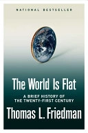 The world is flat : a brief history of the twenty-first century; Thomas L. Friedman; 2005