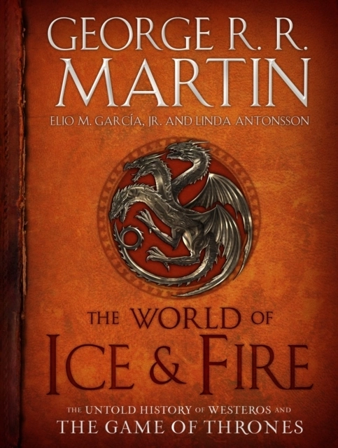 The World Of Ice & Fire; George R.R. Martin; 2014