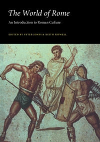 The world of Rome : an introduction to Roman culture; Peter V Jones, Keith C Sidwell; 1997
