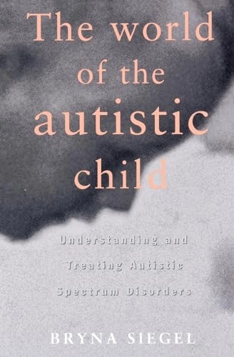 The world of the autistic child : understanding and treating autistic spectrum disorders; Bryna Siegel; 1996