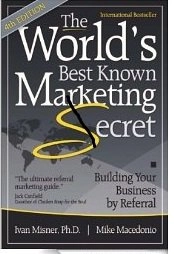 The World's Best-known Marketing Secret: Building Your Business by Referral; Ivan R. Misner, Mike Macedonio