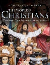 The World's Christians: Who they are, Where they are, and How they got ther; Douglas Jacobsen; 2011