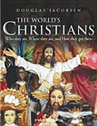 The World's Christians : Who They are, Where They are, and How They Got There; Douglas G. Jacobsen; 2011