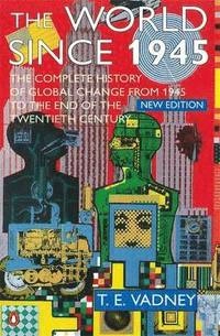 The world since 1945; T. E. Vadney; 1998