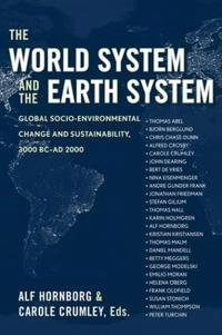 The world system and the Earth system : global socioenvironmental change and sustainability since the Neolithic; Alf Hornborg, Carole L. Crumley; 2007