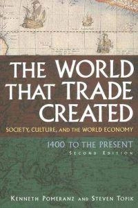 The world that trade created : society, cuture and the world economy 1400 to present; Kenneth Pomeranz; 2006