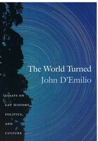 The world turned : essays on gay history, politics, and culture; John D'Emilio; 2002