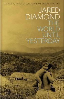 The world until yesterday : what can we learn from traditional societies?; Jared Diamond; 2012