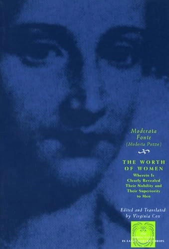 The worth of women : wherein is clearly revealed their nobility and their superiority to men; Moderata Fonte; 1997