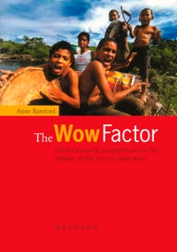 The wow factor : global research compendium on the impact of the arts in education; Anne Bamford; 2006