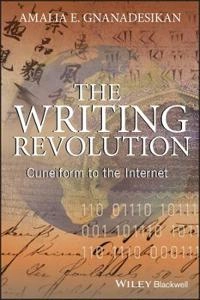 The Writing Revolution: Cuneiform to the Internet; Amalia E. Gnanadesikan; 2008