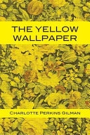 The Yellow Wallpaper; Charlotte Perkins Gilman; 1892
