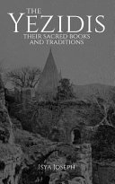 The Yezidis: Their Sacred Books and Traditions; Isya Joseph; 2018