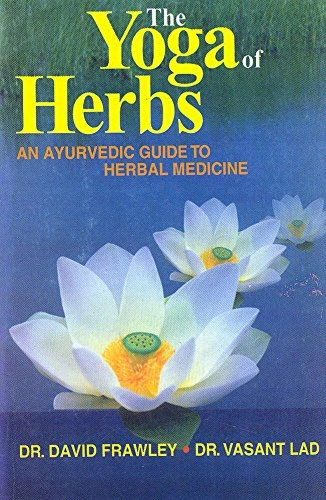 The yoga of herbs : an Ayurvedic guide to herbal medicine; David Frawley; 2004