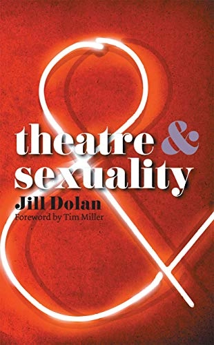 Theatre & sexuality; Jill Dolan; 2010