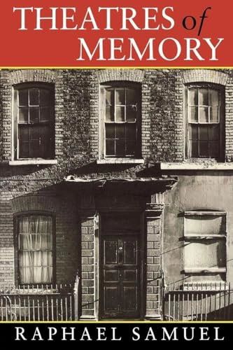 Theatres of memory; Raphael Samuel; 1994