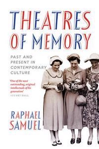 Theatres of memory : past and present in contemporary culture; Raphael Samuel; 2012