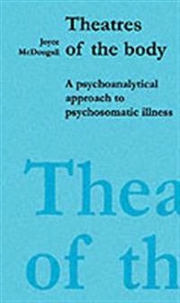 Theatres of the body - psychoanalytic approach to psychosomatic illness; Joyce Mcdougall; 1989