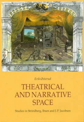 Theatrical and narrative space : studies in Ibsen, Strindberg and J.P. Jacobsen; Erik Østerud; 1998