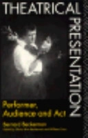 Theatrical presentation : performer, audience and act; Bernard Beckerman; 1990